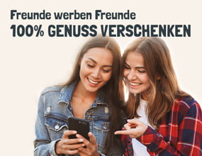 Freunde werben Freunde - 100% Genuss Verschenken 