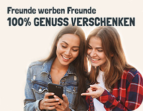 Freunde werben Freunde - 100% Genuss Verschenken 