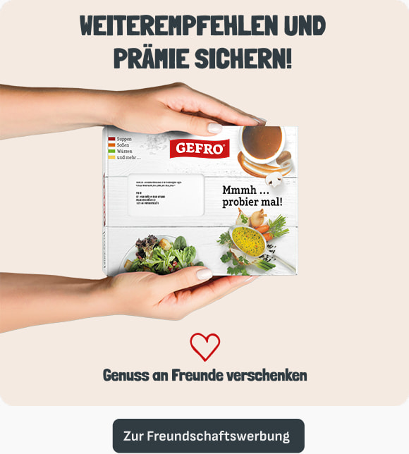 Weiterempfehlen und Prämie sichern! Genuss an Freunde verschenken. Zur Freundschaftswerbung