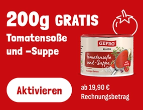 Eine Dose GEFRO Tomatensoße und Suppe auf einem roten Hintergrnd mit dem Satzt: 200g Tomatensoße und Suppe ab 19,90€ Rechnungsbertrag gratis - jetzt aktivieren