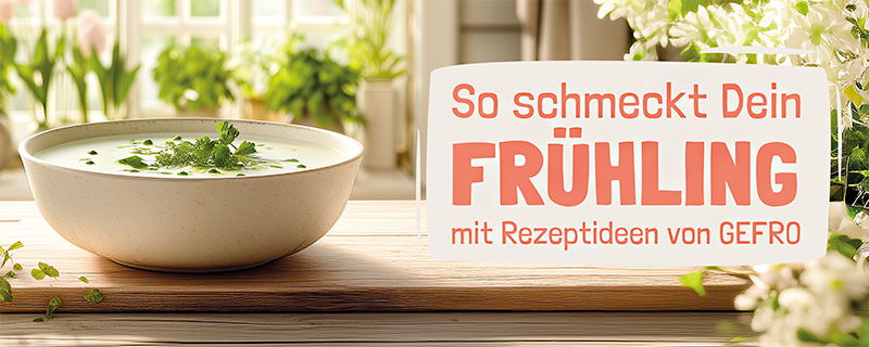 Entdecken Sie jetzt frühlingshafte Rezepte von GEFRO - lassen Sie sich von unseren Rezeptideen inspirieren
